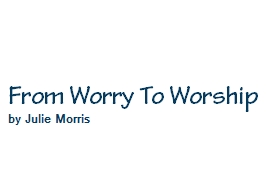 From Worry To Worship